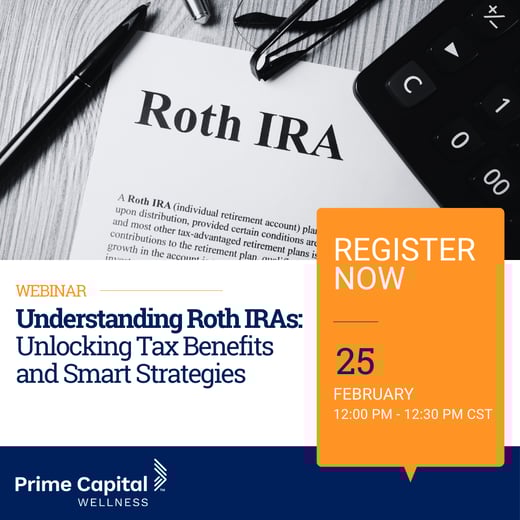 Prime Capital Wellness Webinar, Understanding Roth IRAs: Unlocking Tax Benefits and Smart Strategies